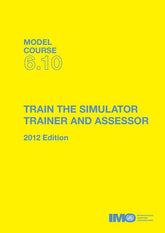 (Model Course 6.10) Train the Simulator Trainer and Assesor, 2012 Edition
